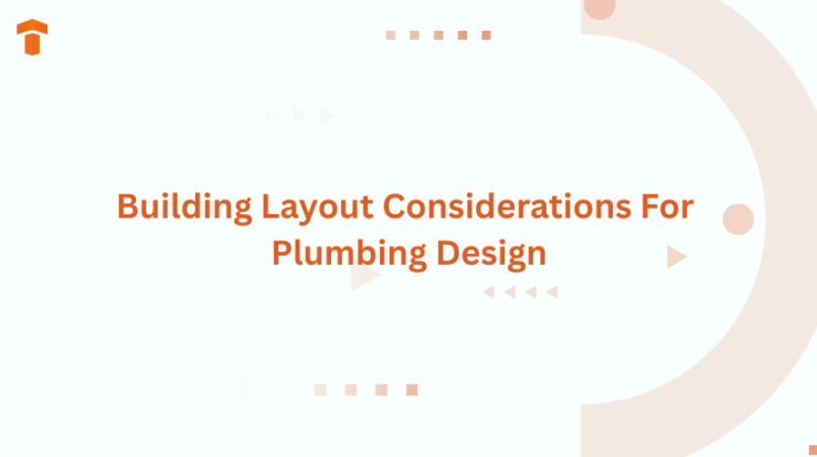 Building Layout Considerations For Plumbing Design