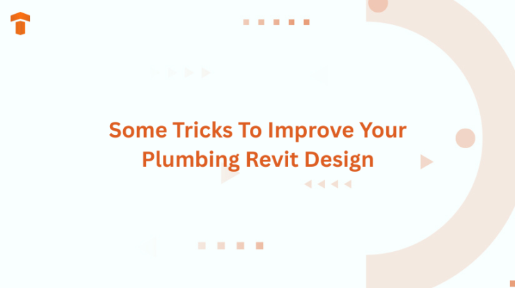 Some Tricks To Improve Your Plumbing Revit Design