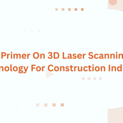 A Primer On 3D Laser Scanning Technology For Construction Industry