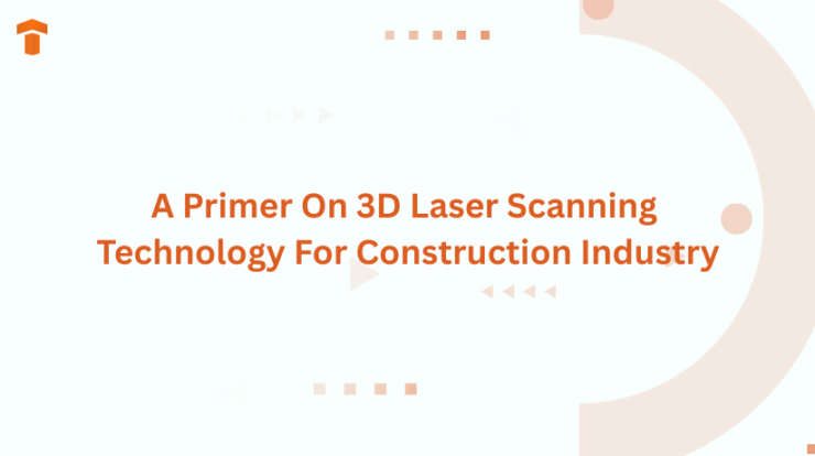 A Primer On 3D Laser Scanning Technology For Construction Industry