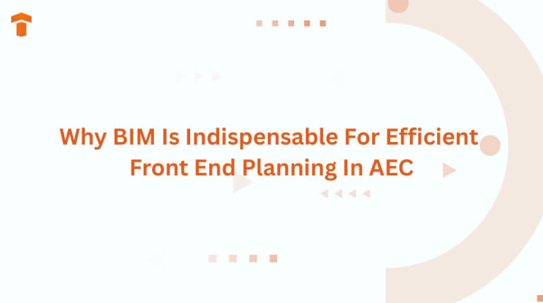 Why BIM Is Indispensable For Efficient Front End Planning In AEC