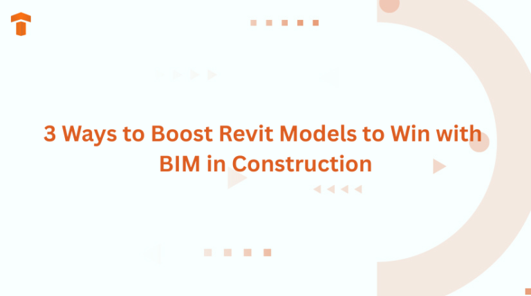 3 Ways to Boost Revit Models to Win with BIM in Construction