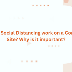 How does Social Distancing work on a Construction Site? Why is it important?
