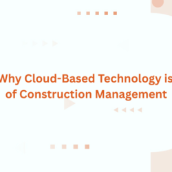 6 Reasons Why Cloud-Based Technology is the Future of Construction Management