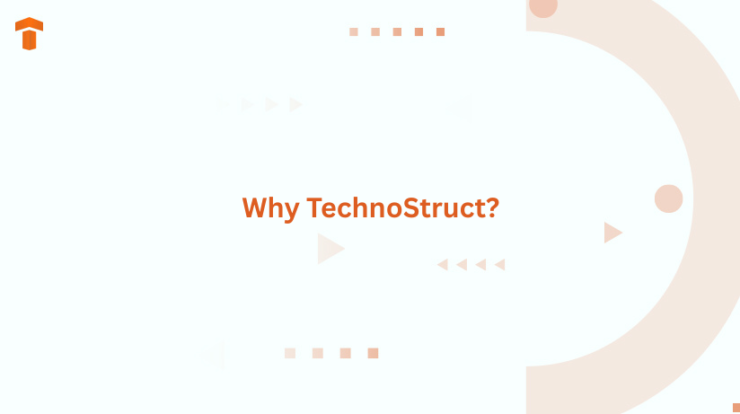 Why TechnoStruct?