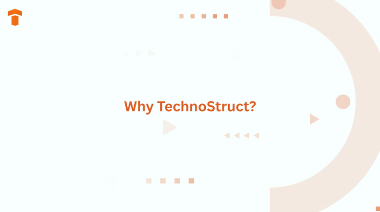 Why TechnoStruct?