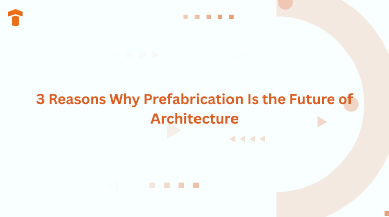 3 Reasons Why Prefabrication Is the Future of Architecture