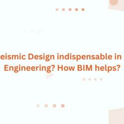 Why is Seismic Design indispensable in Building Engineering? How BIM helps?