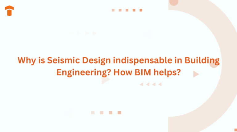 Why is Seismic Design indispensable in Building Engineering? How BIM helps?