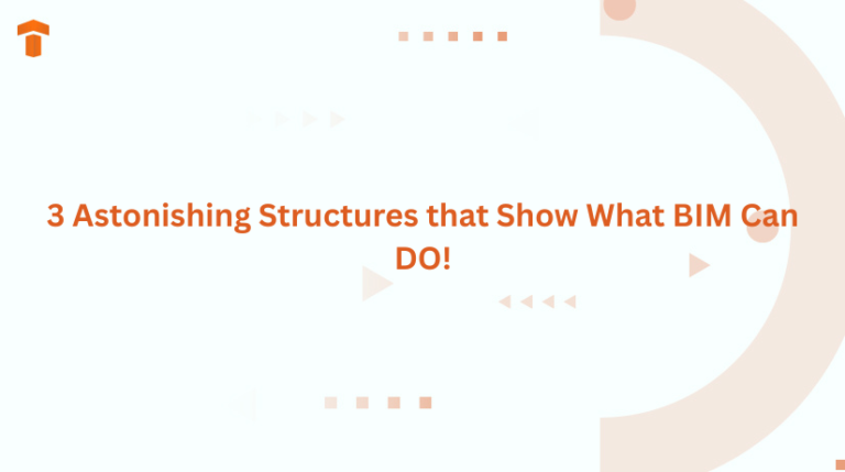 3 Astonishing Structures that Show What BIM Can DO!