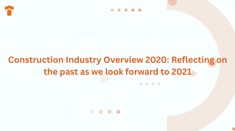 Construction Industry Overview 2020: Reflecting on the past as we look forward to 2021