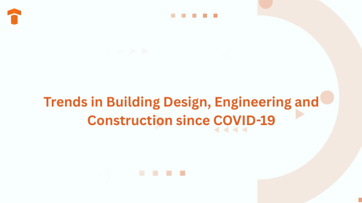 Trends in Building Design, Engineering and Construction since COVID-19