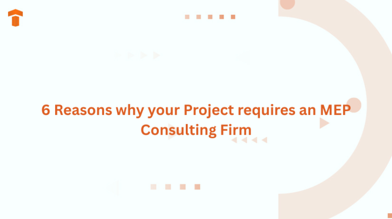 6 Reasons why your Project requires an MEP Consulting Firm