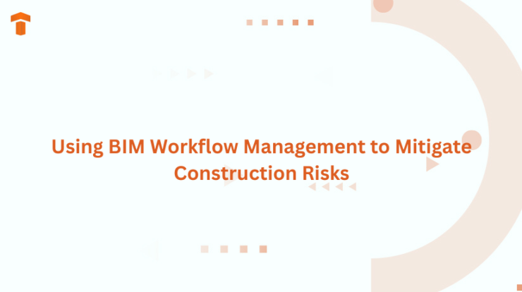 Using BIM Workflow Management to Mitigate Construction Risks