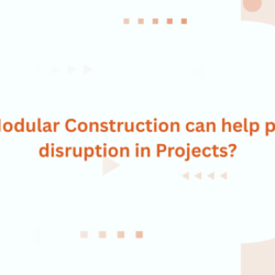 How Modular Construction can help prevent disruption in Projects?