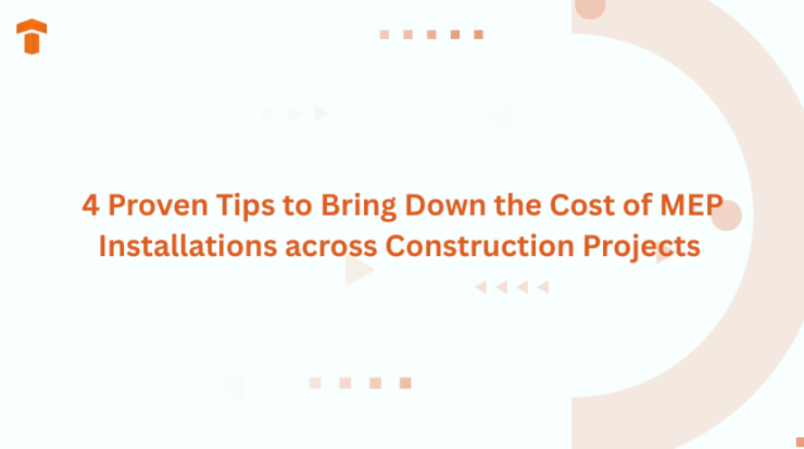4 Proven Tips to Bring Down the Cost of MEP Installations across Construction Projects