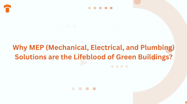 Why MEP (Mechanical, Electrical, and Plumbing) Solutions are the Lifeblood of Green Buildings?