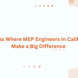 5 Key Areas Where MEP Engineers in California Can Make a Big Difference