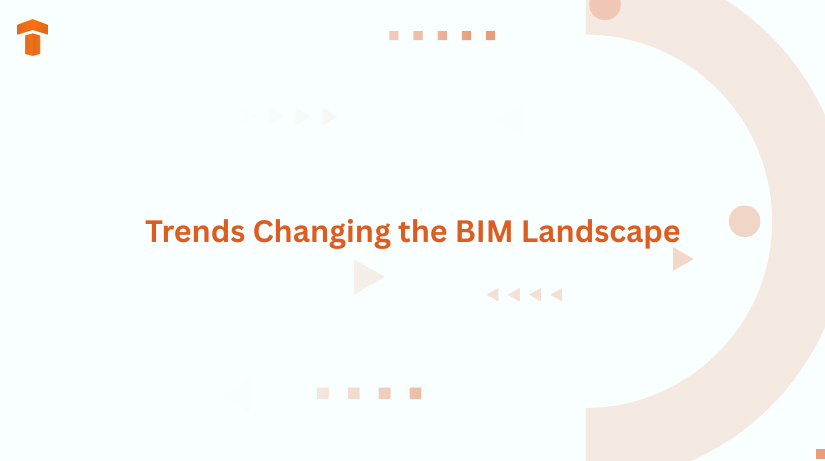 Trends Changing the BIM Landscape