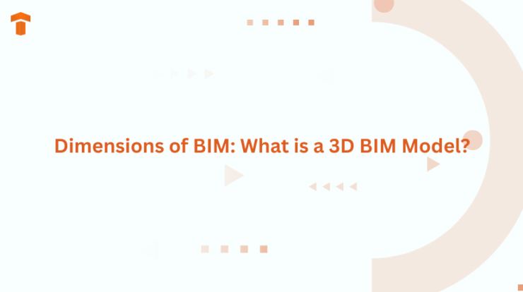 Dimensions of BIM: What is a 3D BIM Model?