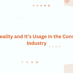Virtual Reality and It’s Usage in the Construction Industry