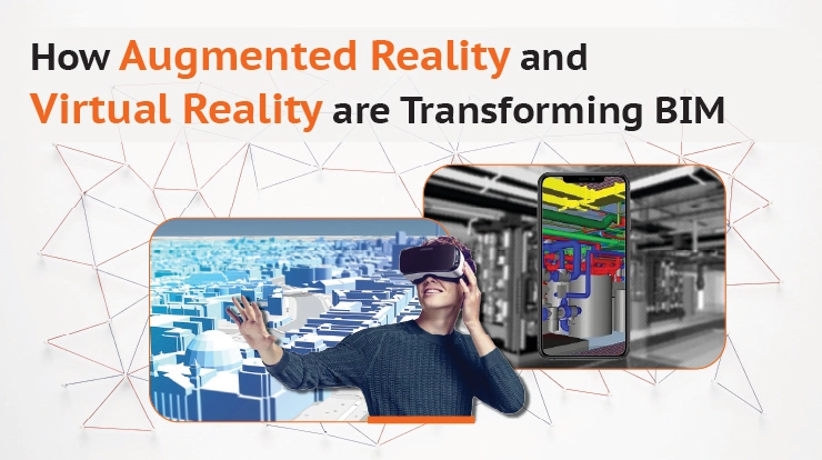 How Augmented Reality and Virtual Reality are Transforming BIM