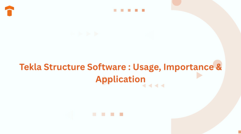 Tekla Structure Software: Usage, Importance & Application