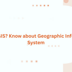 What is GIS? Know about Geographic Information System