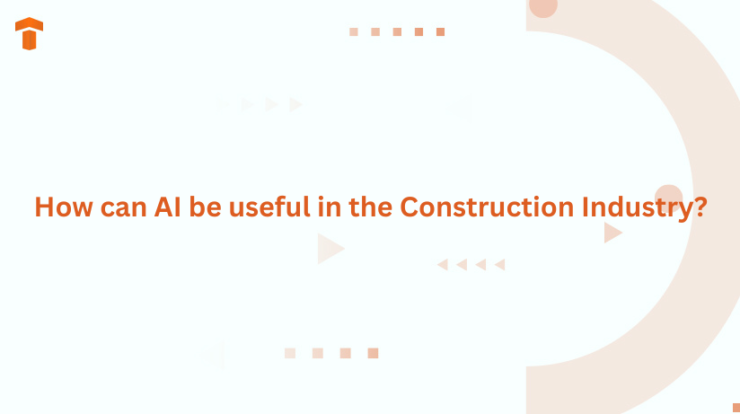 How can AI be useful in the Construction