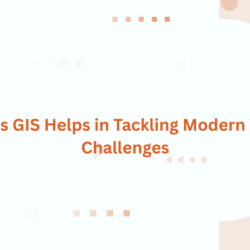 5 Ways GIS Helps in Tackling Modern World Challenges
