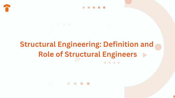 Structural Engineering: Definition and Role of Structural Engineers