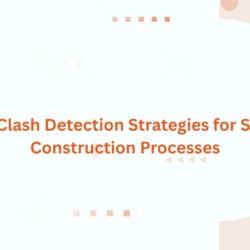 Advanced Clash Detection Strategies for Streamlined Construction Processes