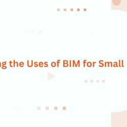 Decoding the Uses of BIM for Small Projects Blog Image