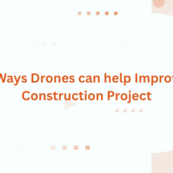 6 Ways Drones can help Improve Construction Project