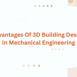 Advantages Of 3D Building Design In Mechanical Engineering
