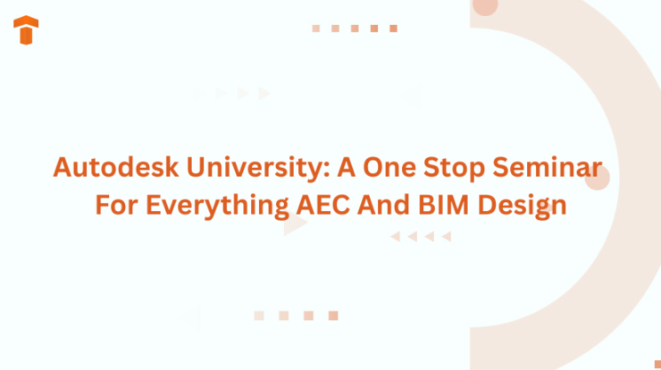 Autodesk University: A One Stop Seminar For Everything AEC And BIM Design