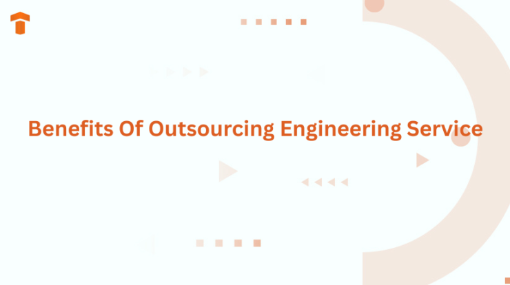 Benefits Of Outsourcing Engineering Service
