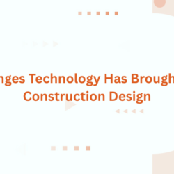 Changes Technology Has Brought To Construction Design