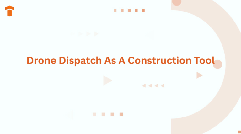 Drone Dispatch As A Construction Tool
