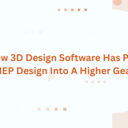 How 3D Design Software Has Put MEP Design Into A Higher Gear