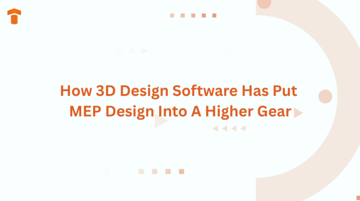 How 3D Design Software Has Put MEP Design Into A Higher Gear