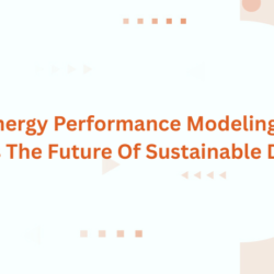 How Energy Performance Modeling Using BIM Is The Future Of Sustainable Design