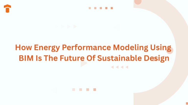 How Energy Performance Modeling Using BIM Is The Future Of Sustainable Design