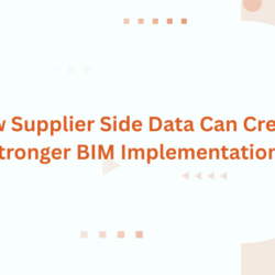 How Supplier Side Data Can Create Stronger BIM Implementations
