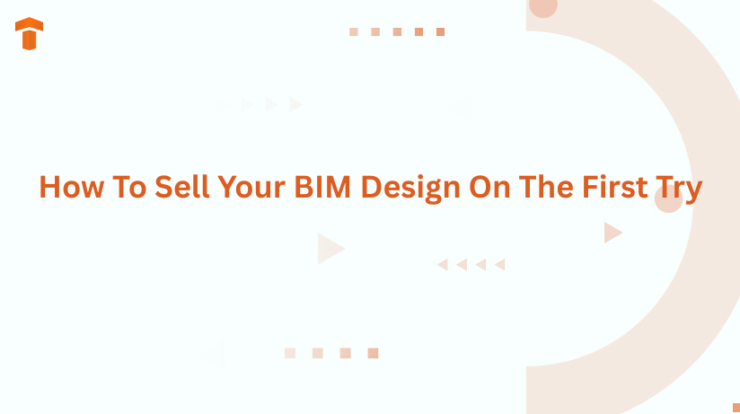 How To Sell Your BIM Design On The First Try