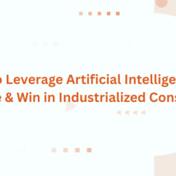 How to Leverage Artificial Intelligence to Compete & Win in Industrialized Construction
