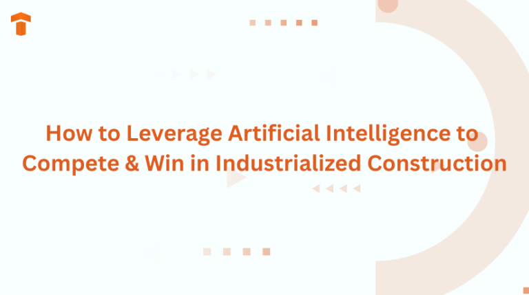 How to Leverage Artificial Intelligence to Compete & Win in Industrialized Construction