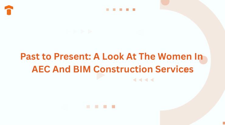 Past to Present: A Look At The Women In AEC And BIM Construction Services