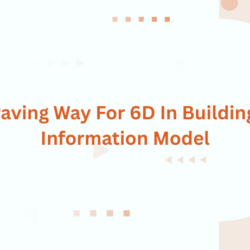 Paving Way For 6D In Building Information Model