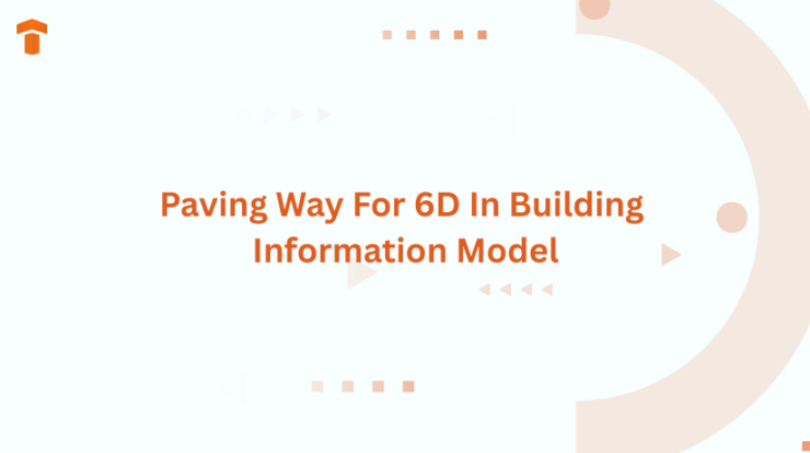 Paving Way For 6D In Building Information Model